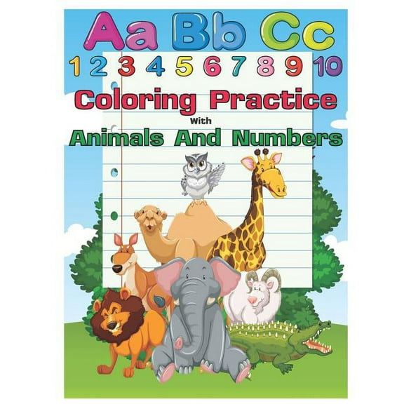 Coloring Practice with Animals and Numbers: An Activity Book for Toddlers and Preschool Kids to Learn the English Alphabet Letters from A to Z, Numbers 1-10, Pre-Writing, Pre-Reading, Perfect Size 8.5