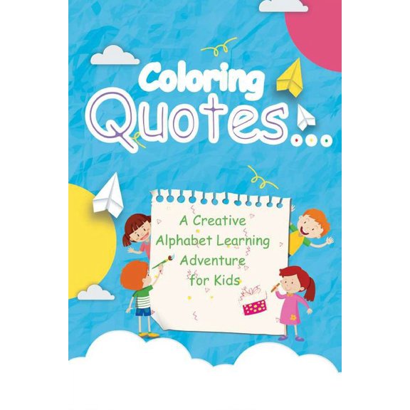 Coloring Quotes: A Creative Alphabet Learning Adventure for Kids (Paperback)