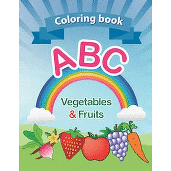 Coloring book: ABC Vegetables & Fruits coloring book: high-quality. for kids ages 2-6, 2020 high-quality. Toddler ABC coloring book Alphabet Vegetables & Fruits (Paperback)(Large Print)
