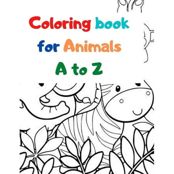 Coloring book for Animals A to Z: A Fun Alphabet Letter & Coloring Activity Book for Toddlers and Kids Ages 3-6 (Paperback)