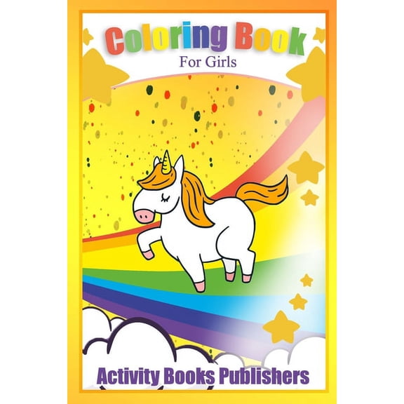 Activity Books for Kids Coloring book for girls: For Ages 6 -12 - Unicorns, Animals, Fruits and Stress Reliving Patterns, (Paperback)