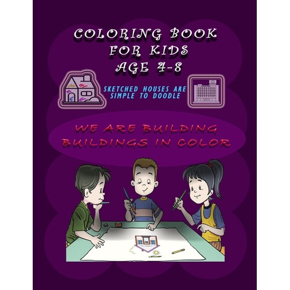 Coloring book for kids ages 4-8, Sketched houses are simple to doodle: "We are building buildings in color" In the time , (Paperback)