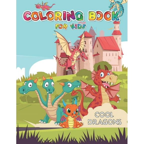 Coloring book for kids cool dragons: Fun coloring Book for Kids..Boys and Girls All Ages with Adorable Dragons, Cute Fantasy Creatures...Over 50 Illustrations of Cool Dragons, Relaxing Designs (Paperb