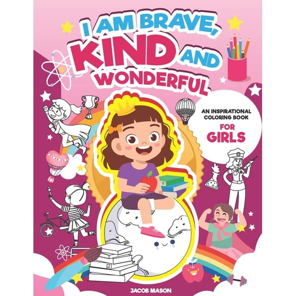 Coloring for Kids Ages 4-8: I Am Brave, Kind And Wonderful: An Inspirational Coloring Book For Girls, Best Inspirational Sayings (Paperback)