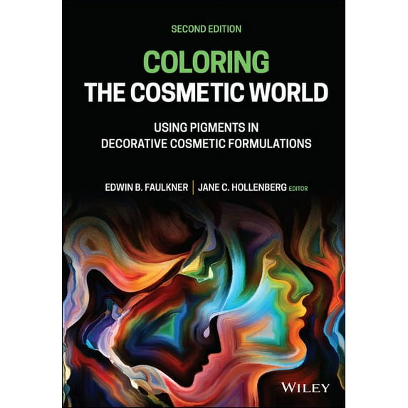Coloring the Cosmetic World: Using Pigments in Decorative Cosmetic Formulations, (Hardcover)
