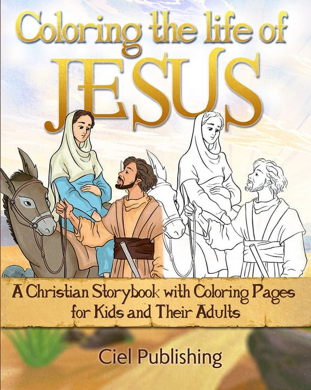 CIEL PUBLISHING Coloring the Life of Jesus: A Christian Storybook with Coloring Pages for Kids and Their Adults, (Paperback)