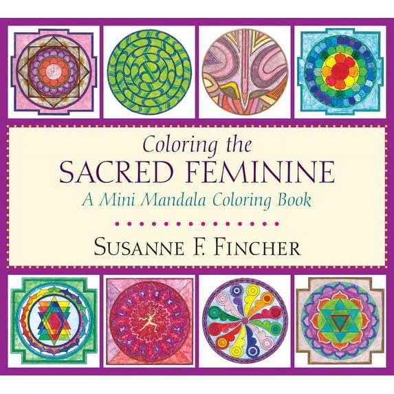 Coloring the Sacred Feminine: A Mini Mandala Coloring Book, (Paperback)