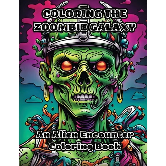 Coloring the Zoombie Galaxy: An Alien Encounter Coloring Book, (Paperback)