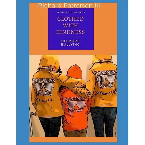 Clothed With Kindness: Coloring With Kindness Paperback 1794610332 9781794610330 Mr. Richard Patterson III