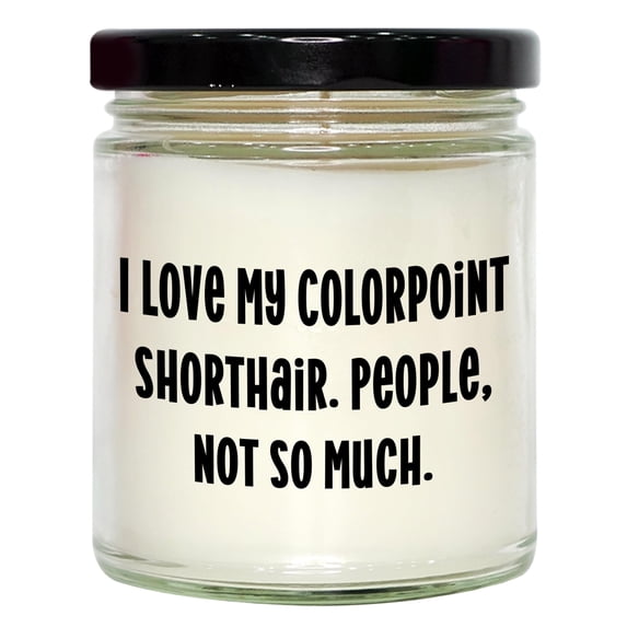 Colorpoint Shorthair Cat Lover's 9oz Vanilla Soy Candle, Funny Gift for Valentine's Day - 'I Love My Colorpoint Shorthair, People, Not So Much.'