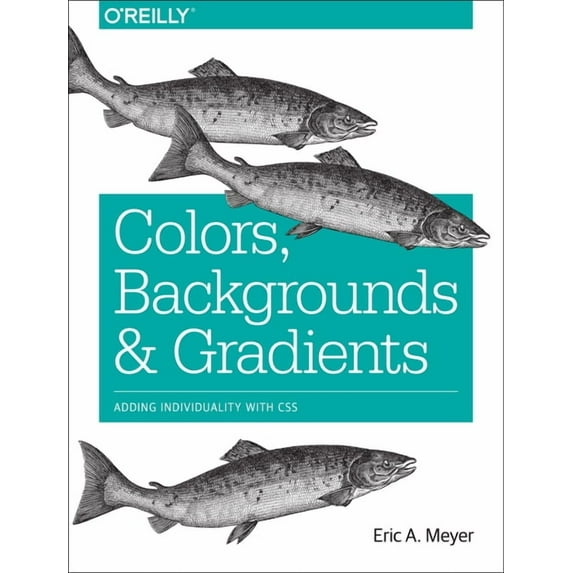 Colors, Backgrounds, and Gradients: Adding Individuality with CSS (Paperback)