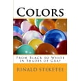 thumbnail image 1 of Colors: From Black to White in Shades of Gray Paperback 1518825532 9781518825538 Rinald c. Steketee, 1 of 1