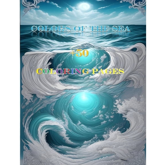 Colors of the Sea: A Magical Coloring Book with Love, Mythology, and Mysticism - Explore 50+ Pages of Marine Marvels, Gods, and Enchanting Deep-sea Tales for Relaxation and Creative Expression (Paperb
