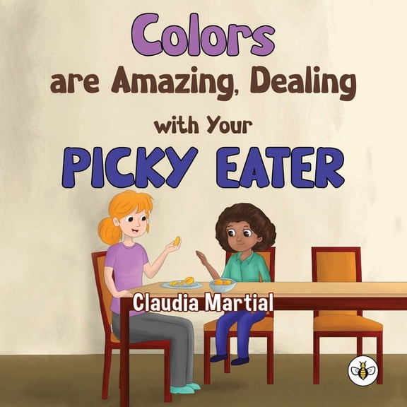 Colors are Amazing, Dealing with Your Picky Eater, (Paperback)