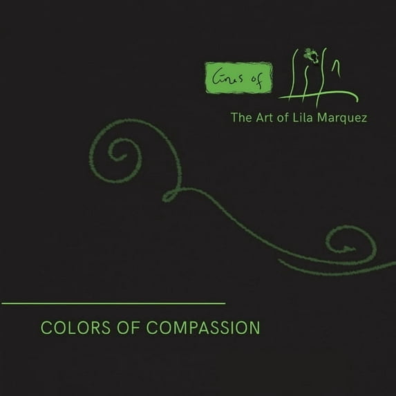 Colors of Compassion: The Artivism of Lila Marquez (Paperback), (Paperback)