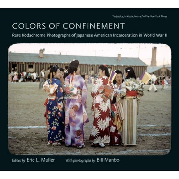 Pre-Owned Colors of Confinement: Rare Kodachrome Photographs of Japanese American Incarceration in World War (Paperback) by Eric L Muller, Bill Manbo