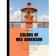 Colors of Wes Anderson The Films in Palettes, Hardcover