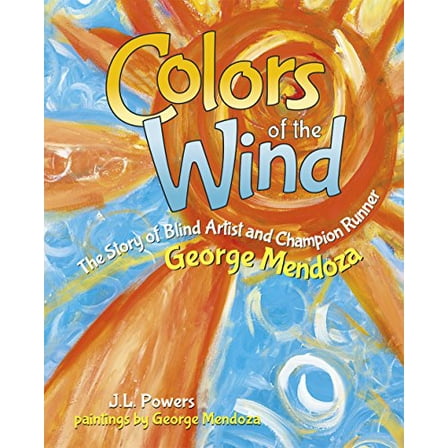 Pre-Owned Colors of the Wind: The Story of Blind Artist and Champion Runner George Mendoza (Hardcover) 1930900732 9781930900738