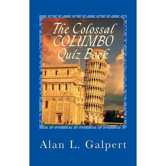 The Colossal COLUMBO Quiz Book: A Plethora of Perplexing Questions About Television's Greatest Detective Show, (Paperback)