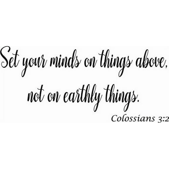 Colossians 3:2 Set Your Minds on Things Above and Not Earthly Things. .11 x 22 Bible Verse Wall Decal by Scripture Wall Art.Great Gift, Easy to Apply and includes Our Exclusive "Goof Proof Guarantee"