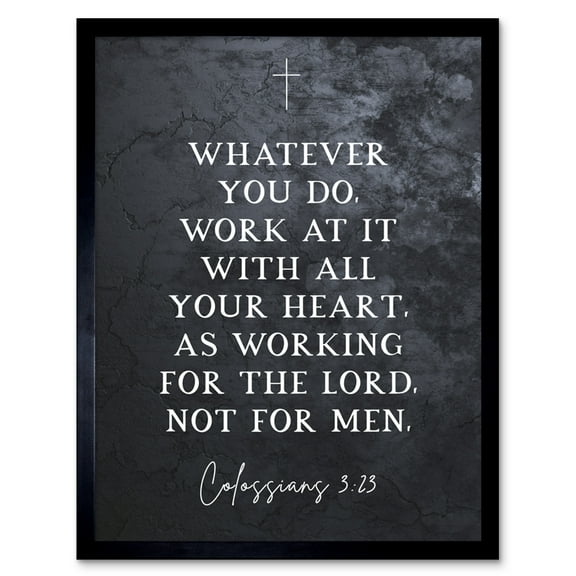 Colossians 3:23 Whatever You Do Work At it With All Your Heart Christian Bible Verse Quote Scripture Typography Art Print Framed Poster Wall Decor 12x16 inch