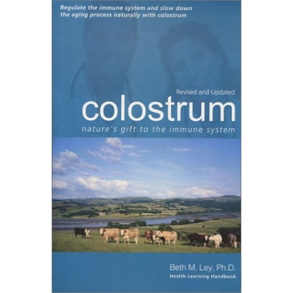 Pre-Owned Colostrum: Nature's Gift to the Immune System: Help for Auto-Immunity (Allergies, Arthritis, (Paperback) by Beth M Ley-Jacobs