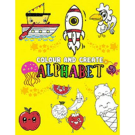 Alphabet: Colour And Create alphabet : A Fun Coloring Activity Book For 2-5 Year, words From A-Z, Alphabet Coloring 8.5 x 11 Pad, Activity Book for Toddlers and Preschool Kids to Learn the English Alphabet Letters (Series #1) (Paperback)
