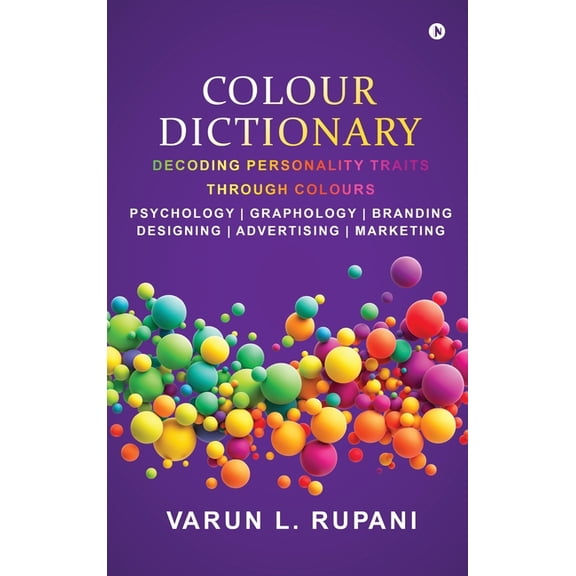 Colour Dictionary: Decoding Personality Traits Through Colours Psychology Graphology Branding Designing Advertising Marketing (Hardcover)