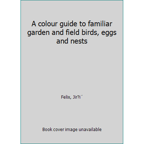 Pre-Owned A colour guide to familiar garden and field birds, eggs and nests (Hardcover) 0706402367 9780706402360