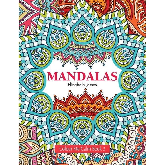 Colour Me Calm Book 3: Mandalas (Paperback)