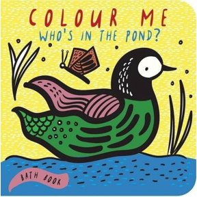 Colour Me: Who's in the Pond?: Baby's First Bath Book (Wee Gallery Bath Books)