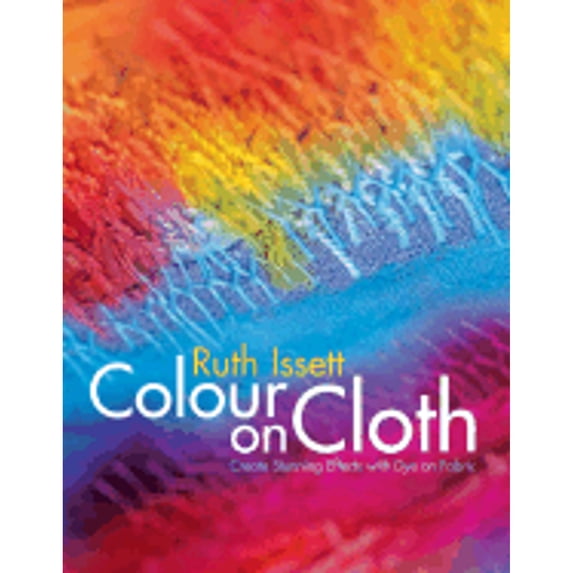 Pre-Owned Color On Cloth: Create Stunning Effects With Dye On Fabric (Hardcover) 0713489014 9780713489019