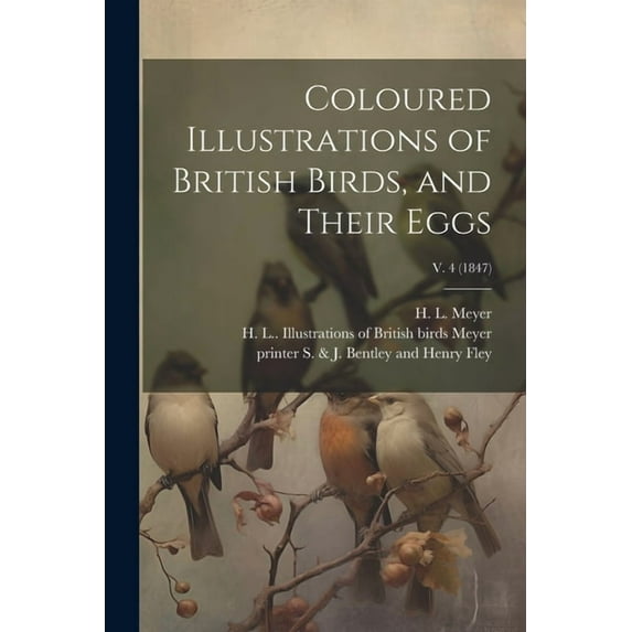 Coloured Illustrations of British Birds, and Their Eggs; v. 4 (1847) (Paperback)