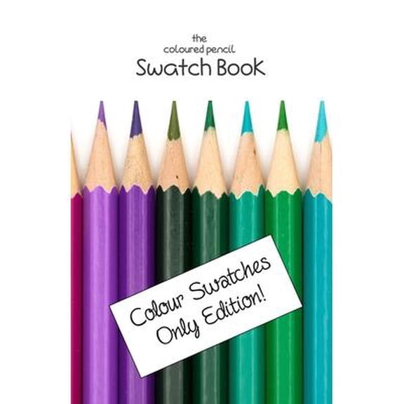 The Coloured Pencil Swatch Book: Colour Swatches Only Edition (Paperback) by Lila Lilyat