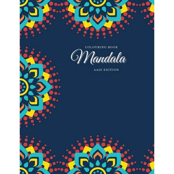Colouring Book. Mandala. Aadi Edition: Colouring Book For Relaxation. Stress Relieving Patterns. Mandala. 8.5x11 Inches,, (Paperback)