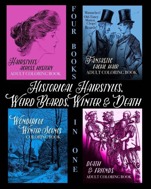 Colouring Books for Grown-Ups: Historical Hairstyles, Weird Beards, Winter and Death: Adult Coloring Book (Paperback)