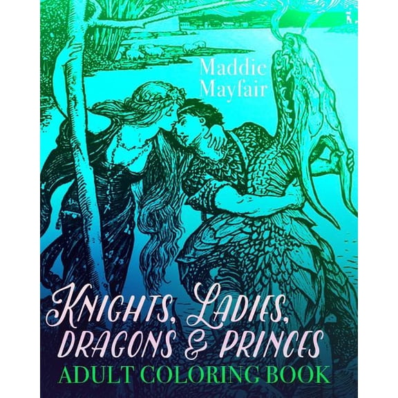 Colouring Books for Grown-Ups: Knights, Ladies, Dragons and Princes Adult Coloring Book: Art Nouveau Illustrations (Paperback)