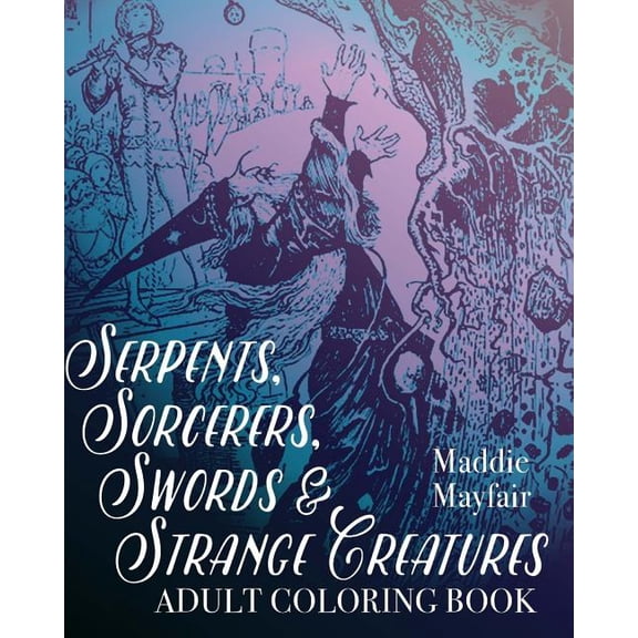 Colouring Books for Grown-Ups: Serpents, Sorcerers, Swords and Strange Creatures Adult Coloring Book (Paperback)