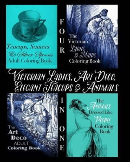 Colouring Books for Grown-Ups: Victorian Ladies, Art Deco, Elegant Teacups and Animals: 4-in-1 Adult Coloring Book (Paperback)