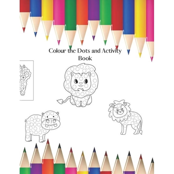Colouring in the Dots and Activity Book: Lots of Dotty Animals to Colour in, plus Activities, (Paperback)