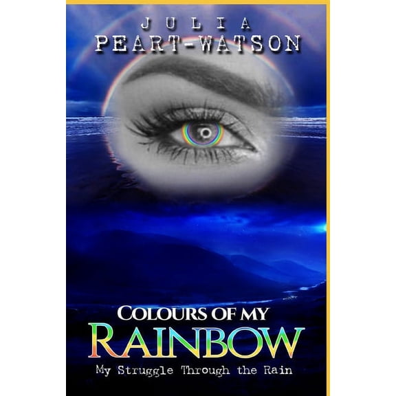 Colours of my Rainbow: My struggles through the Rain, (Paperback)