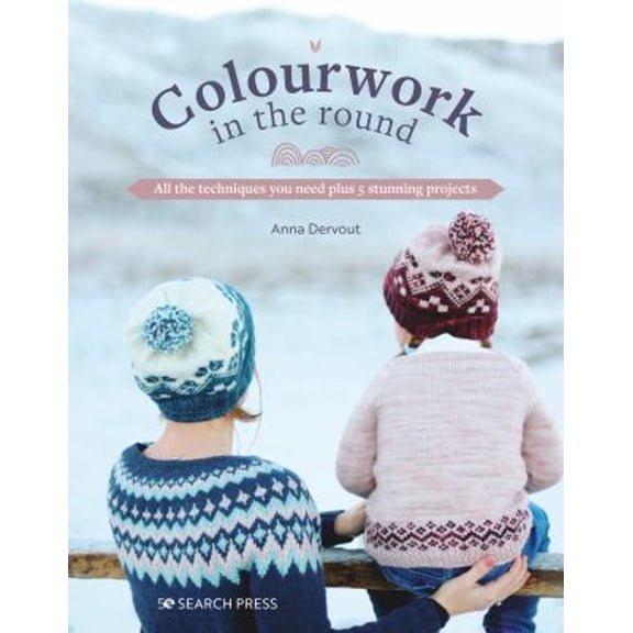 Pre-Owned Colourwork in the Round: All the Techniques You Need Plus 5 Stunning Projects (Paperback) 1800921217 9781800921214