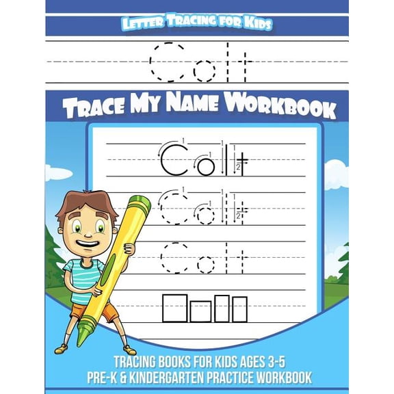 Colt Letter Tracing for Kids Trace my Name Workbook: Tracing Books for Kids ages 3 - 5 Pre-K & Kindergarten Practice Wor, (Paperback)
