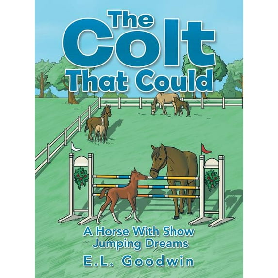 The Colt That Could: A Horse with Show Jumping Dreams., (Paperback)