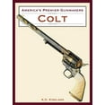 thumbnail image 1 of Pre-Owned America's Premier Gunmakers: America's Premier Gunmakers: Colt (Edition 1) (Hardcover), 1 of 1