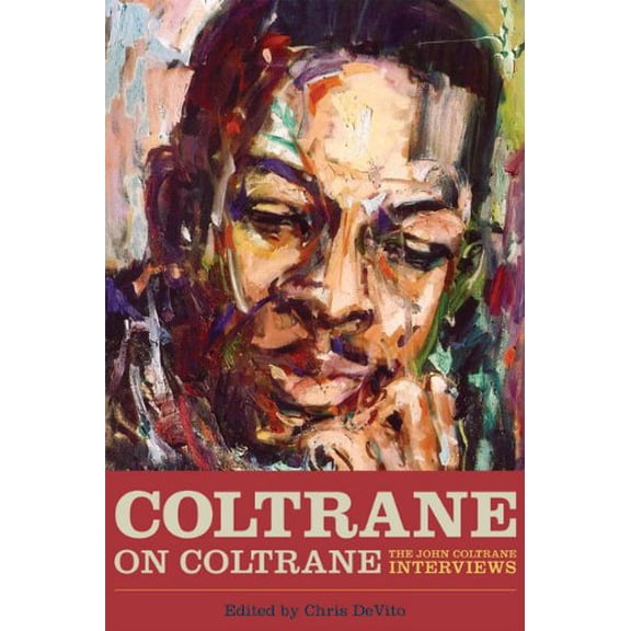 Pre-Owned Coltrane on Coltrane : The John Coltrane Interviews, Hardcover by Devito, Chris (EDT), ISBN 1569762872, ISBN-13 9781569762875