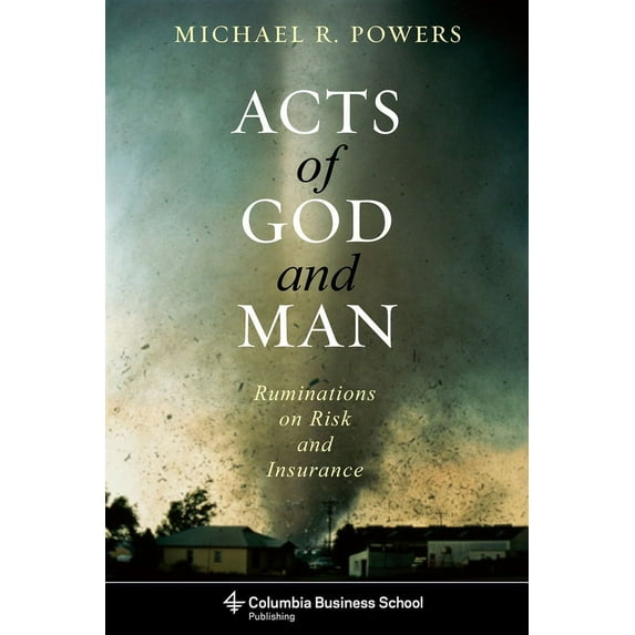 Columbia Business School Publishing Acts of God and Man: Ruminations on Risk and Insurance, (Paperback)