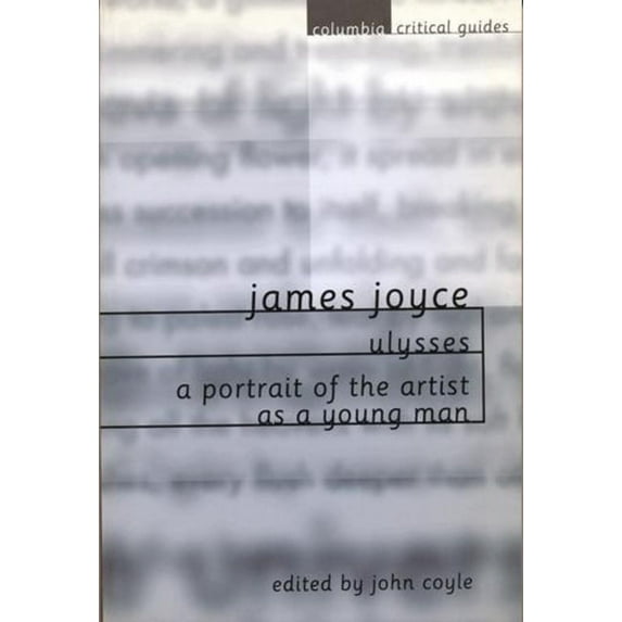 Columbia Critical Guides James Joyce: Ulysses / A Portrait of the Artist as a Young Man: Essays, Articles, Reviews, (Paperback)