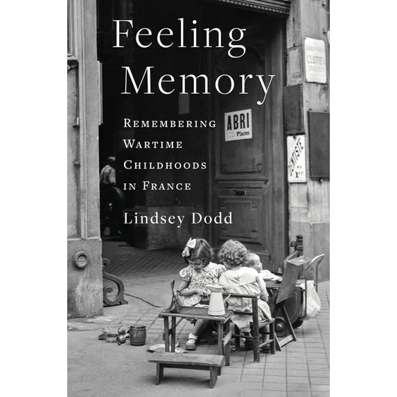 Columbia Oral History Feeling Memory: Remembering Wartime Childhoods in France, (Paperback)