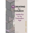 thumbnail image 1 of Pre-Owned Recreating the Church: Leadership for the Postmodern Age (Paperback) 0827232535 9780827232532, 1 of 1